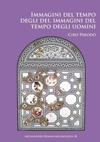 ﻿Immagini del tempo degli dei, immagini del tempo degli uomini: Un’analisi delle iconografie dei mesi nei calendar figurati romani e bizantini e del ... 30 (Archaeopress Roman Archaeology)