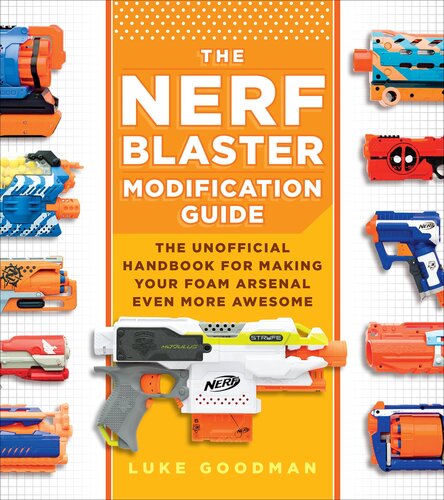 ﻿راهنمای اصلاح Nerf Blaster: کتابچه راهنمای غیر رسمی برای اینکه فوم آرسنال خود را حتی عالی تر کنید