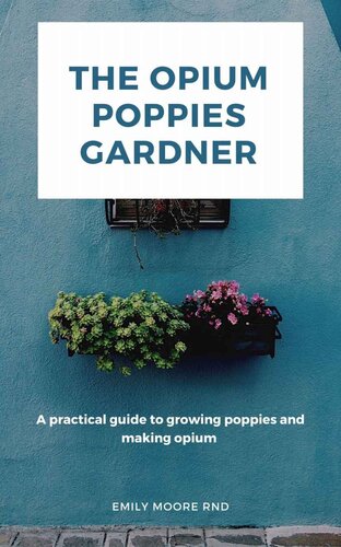﻿The Opium Poppies Gardner: راهنمای عملی برای پرورش خشخاش و ساخت تریاک