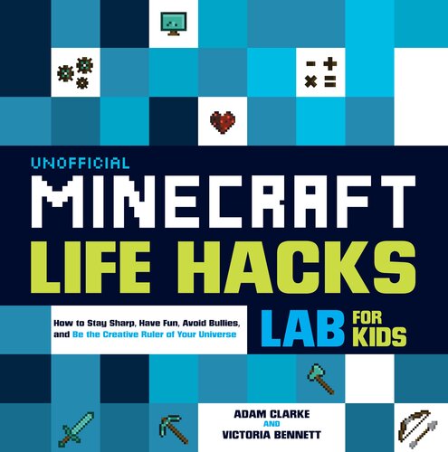﻿آزمایشگاه غیررسمی Minecraft Life Hacks برای کودکان: چگونه تیزبین بمانیم، سرگرم شویم، از قلدرها دوری کنیم و حاکم خلاق جهان خود باشیم