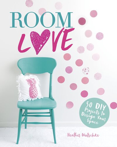 ﻿Love Room: 50 پروژه DIY برای طراحی فضای شما