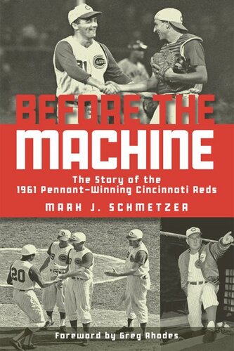﻿Before the Machine: The Story of the Pennant-Winning Reds 1961