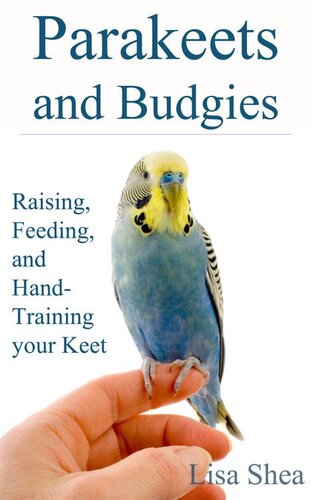 ﻿Parakeets And Budgies - Raising, Feeding, And Hand-Training Keet: Raising, Feeding, And Hand-training Keet