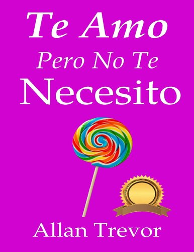 ﻿Te Amo، Pero No Te Necesito: Amando Desde La Independencia Emocional