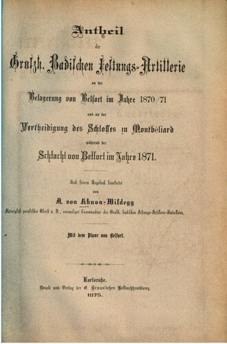 ﻿سهم بزرگ توپخانه قلعه بادن در محاصره بلفورت در سال 1870/71 و در دفاع از قلعه مونبلیارد در نبرد بلفورت در سال 1871