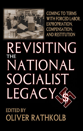 ﻿بازبینی میراث ناسیونال سوسیالیستی: کنار آمدن با کار اجباری، سلب مالکیت، غرامت و استرداد