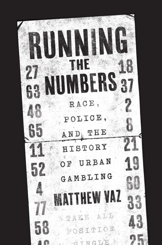﻿Running the Numbers: Race, Police, and the History of Urban Gambling