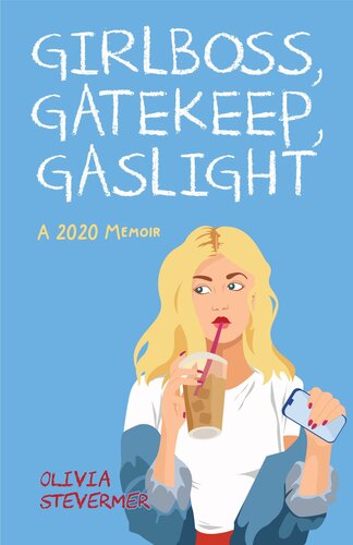 ﻿Girlboss, Gatekeep, Gaslight: A 2020 Memoir