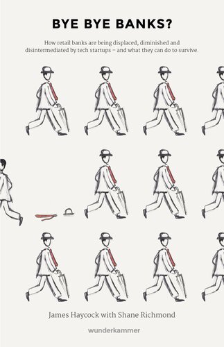 ﻿بای بای بانک ها؟: چگونه بانک های خرده فروشی توسط استارتاپ های فناوری جابجا، کاهش یافته و از بین می روند