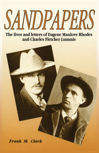 ﻿Sandpapers: The Lives and Letters of Eugene Manlove Rhodes and Charles Fletcher Lummis