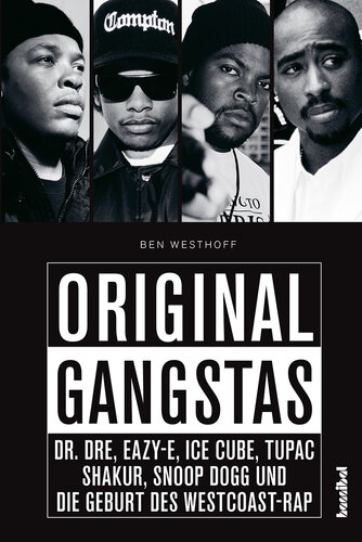 ﻿Gangstas اصلی: The Unknown Story of Dr. Dre، Eazy-E، Ice Cupe، Snoop Dogg، Tupac Shakur و تولد رپ ساحل غربی