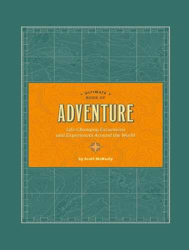 ﻿کتاب نهایی ماجراجویی: گشت و گذارها و تجربیات متحول کننده زندگی در سراسر جهان
