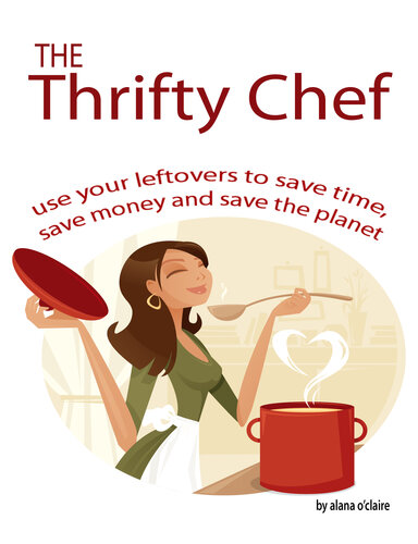 ﻿The Thrifty Chef - از باقیمانده های خود برای صرفه جویی در زمان، صرفه جویی در پول و نجات سیاره استفاده کنید