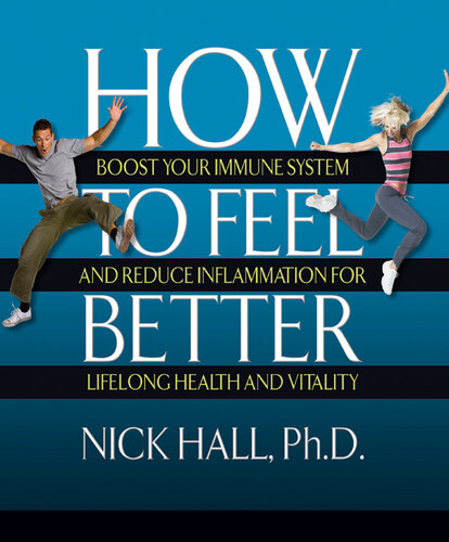 ﻿چگونه احساس بهتری داشته باشید: سیستم ایمنی بدن خود را تقویت کنید و التهاب را برای سلامت مادام العمر و سرزندگی کاهش دهید