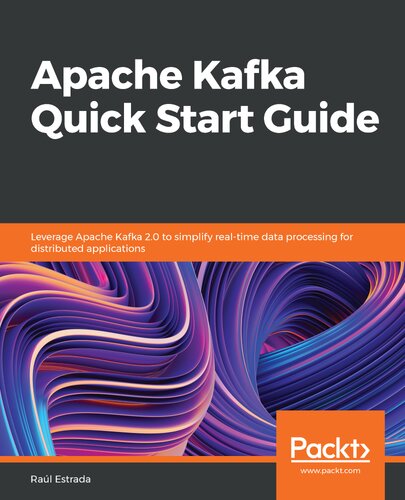 ﻿راهنمای شروع سریع آپاچی کافکا: از Apache Kafka 2.0 برای ساده سازی پردازش داده ها در زمان واقعی برای برنامه های کاربردی توزیع شده استفاده کنید.
