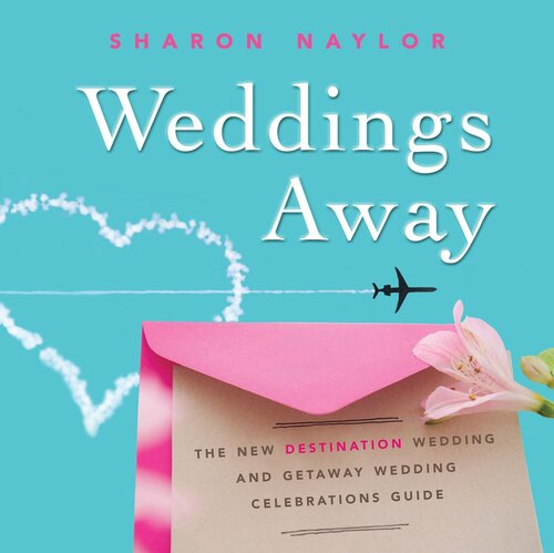 ﻿Weddings Away: The New Destination Wedding and Getaway Wedding Celebrations Guide