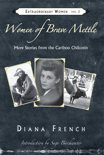 ﻿Women of Brave Mettle: Stories More of the Cariboo Chilcotin