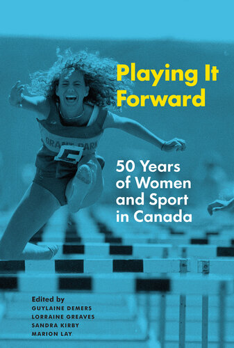 ﻿Playing It Forward: 50 Years of Women and Sport in Canada