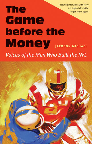 ﻿The Game Before the Money: Voices of the Men Who Built NFL