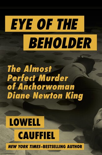 ﻿Eye of the Beholder: The Almost Perfect Murder of Anchorwoman Diane Newton King
