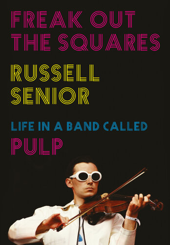 ﻿Freak Out the Squares: Life in a Band به نام Pulp