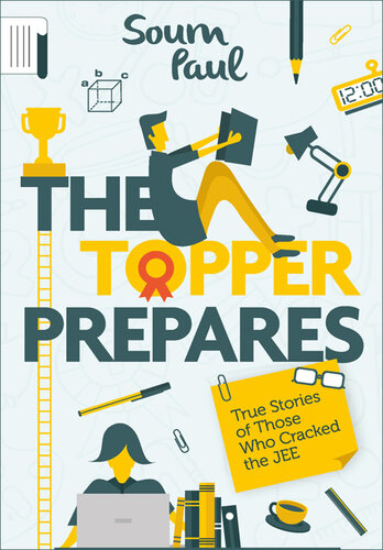 ﻿The Topper Prepares: Stories True of They Who Cracked JEE