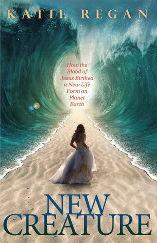 ﻿مخلوق جدید: چگونه خون عیسی شکل جدیدی از زندگی را در سیاره زمین به وجود آورد