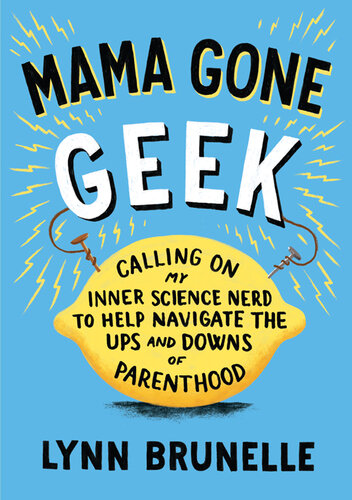 ﻿Mama Gone Geek: Calling On My Inner Science Nerd برای کمک به حرکت در فراز و نشیب های والدینی