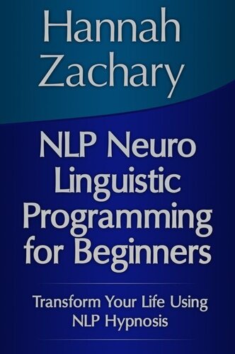 ﻿برنامه نویسی عصبی زبانی NLP برای مبتدیان: زندگی خود را با استفاده از هیپنوتیزم NLP متحول کنید
