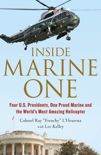 ﻿Inside Marine One: چهار رئیس جمهور ایالات متحده، یک تفنگدار مغرور و شگفت انگیزترین هلیکوپتر جهان