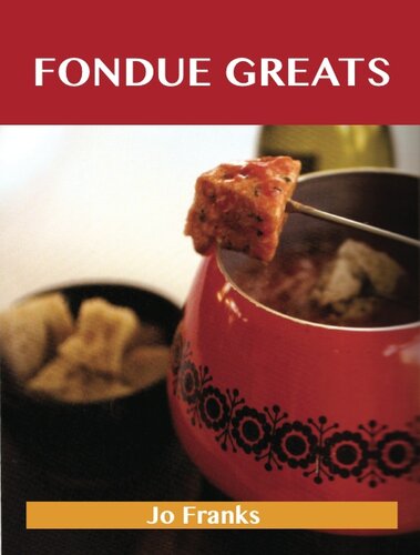 ﻿Fondue Greats: دستور العمل های خوشمزه فوندو، 65 دستور غذای برتر فوندو