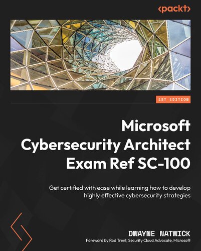 ﻿مایکروسافت Cybersecurity Architect Exam Ref SC-100: با یادگیری نحوه توسعه استراتژی های امنیت سایبری بسیار مؤثر، به راحتی گواهینامه دریافت کنید