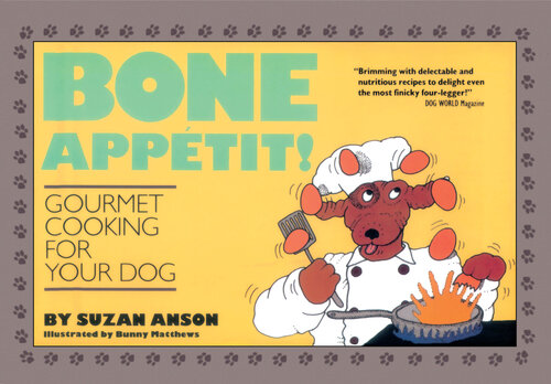 ﻿Bone Appétit!: آشپزی لذیذ برای سگ شما