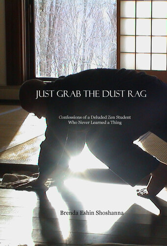 ﻿Just Grab the Dust Rag: اعترافات یک دانش آموز ذن فریب خورده که هرگز چیزی یاد نگرفت