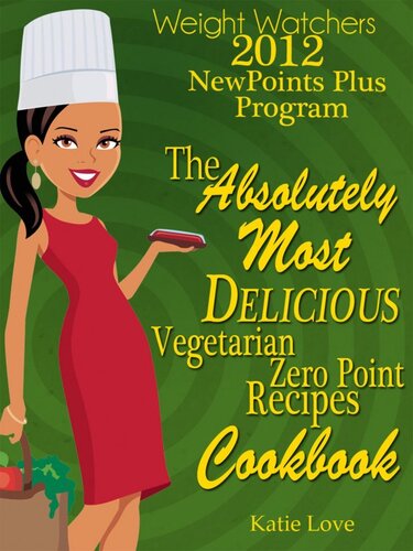 ﻿Weight Watchers 2012 New Points Plus Program The Absolutely Delicious ترین Zero Points Recipes کتاب آشپزی