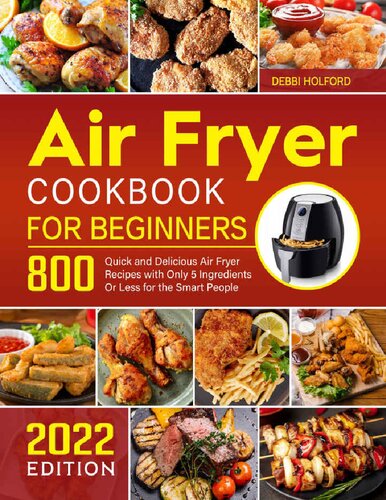 ﻿کتاب آشپزی Air Fryer برای مبتدیان: 800 دستور پخت سریع و خوشمزه سرخ کن هوا با تنها 5 ماده یا کمتر برای افراد باهوش نسخه 2022