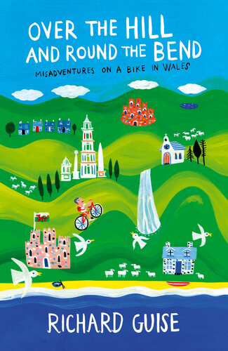 ﻿Over the Hill and Round the Bend: Misadventures on a Bike در ولز