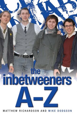 ﻿The Inbetweeners A-Z: راهنمای کاملا غیر رسمی برای سریال های تلویزیونی موفق