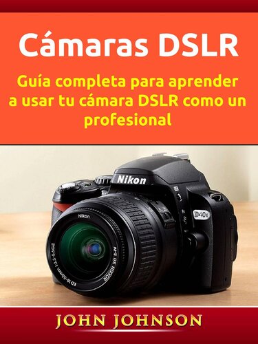 ﻿دوربین های DSLR: راهنمای کامل برای یادگیری نحوه استفاده از دوربین DSLR مانند یک حرفه ای