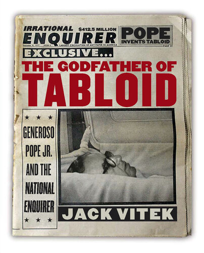 ﻿The Godfather of Tabloid: Generoso Pope Jr. and National Enquirer