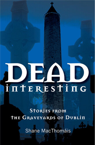 ﻿Dead Interesting: Stories from the Graveyards of Dublin