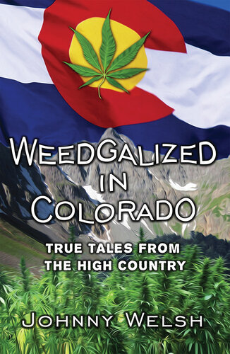 ﻿Weedgalized in Colorado: True Tales From the High Country