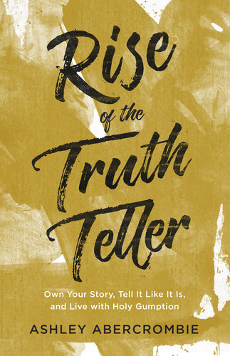 ﻿Rise of the Truth Teller: داستان خود را در اختیار داشته باشید، آن را همانطور که هست بگویید و با احساس مقدس زندگی کنید