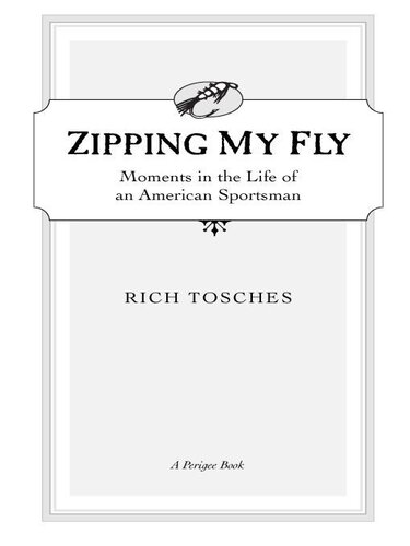 ﻿Zipping My Fly: Moments in the Life of a American Sportsmen