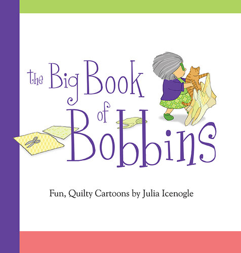 ﻿The Big Book of Bobbins: Fun, Quilty Cartoons