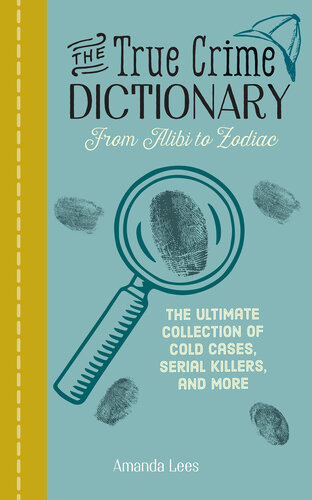 ﻿The True Crime Dictionary: The Ultimate Collection of Cold Cases، Serial Killers, and More