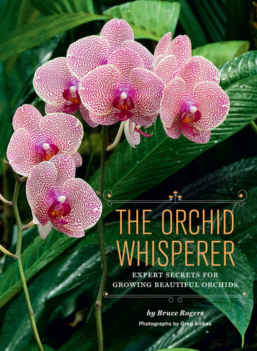 ﻿The Orchid Whisperer: رازهای تخصصی برای رشد ارکیده های زیبا