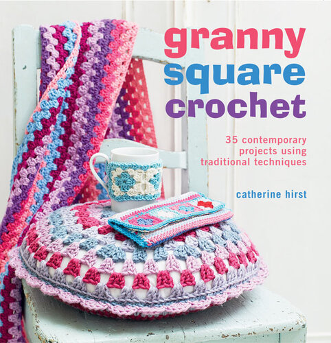 ﻿قلاب بافی Granny Square: 35 پروژه معاصر با استفاده از تکنیک های سنتی