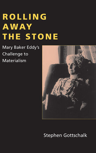 ﻿Rolling Away the Stone: Mary Baker Eddy's Challenge to Materialism