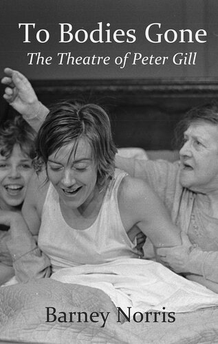 ﻿To Bodies Gone: Theatre of Peter Gill